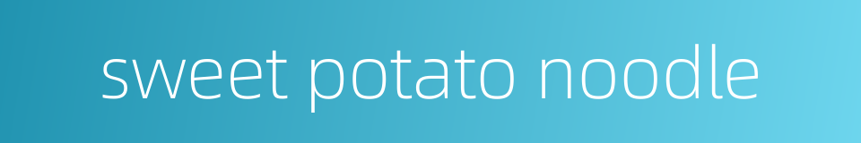 sweet potato noodle的同义词