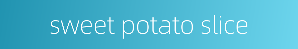 sweet potato slice的同义词