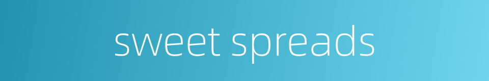 sweet spreads的同义词