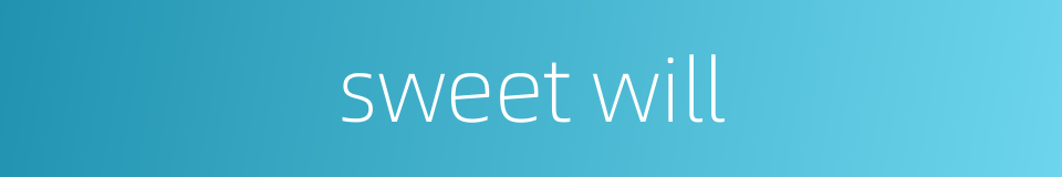 sweet will的同义词