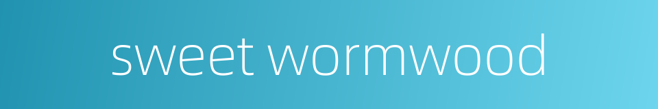 sweet wormwood的同义词