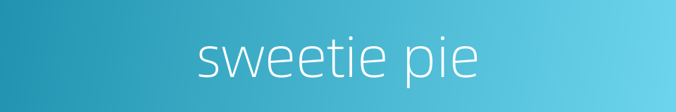 sweetie pie的同义词