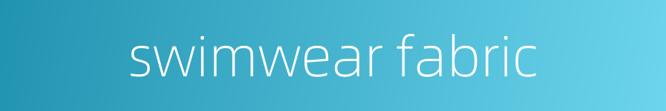 swimwear fabric的同义词