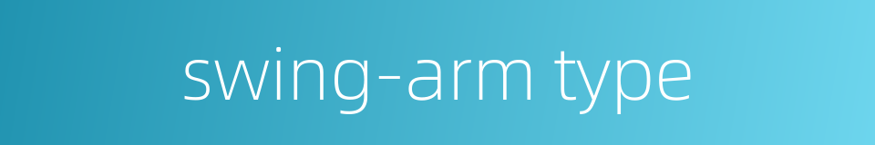 swing-arm type的同义词