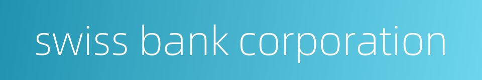 swiss bank corporation的同义词