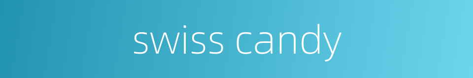 swiss candy的同义词