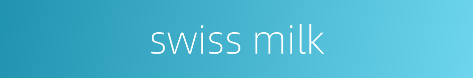swiss milk的同义词