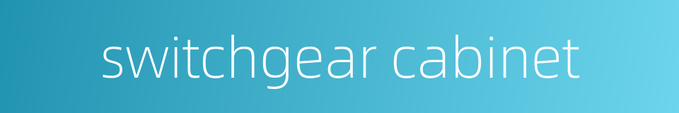 switchgear cabinet的同义词