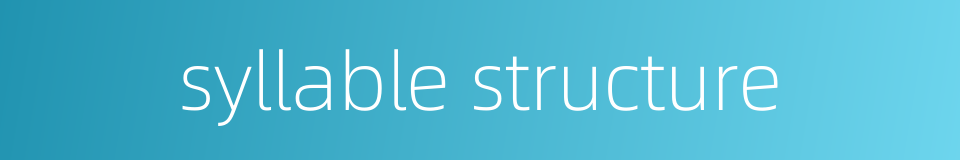 syllable structure的同义词