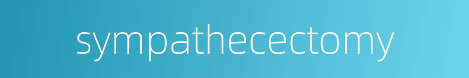 sympathecectomy的同义词
