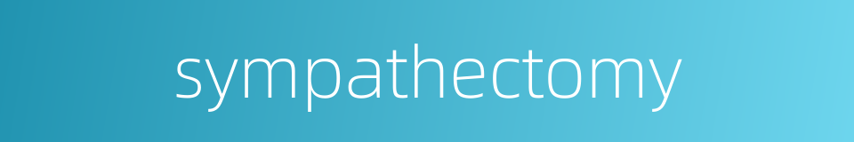 sympathectomy的同义词