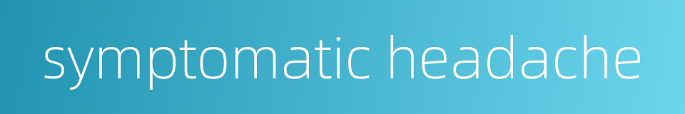 symptomatic headache的同义词