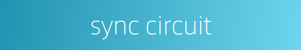 sync circuit的同义词