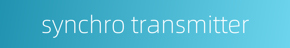 synchro transmitter的同义词