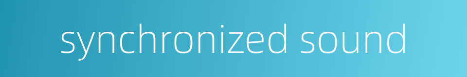 synchronized sound的同义词