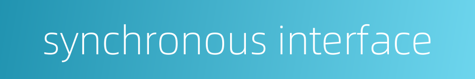 synchronous interface的同义词