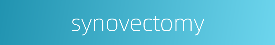 synovectomy的同义词