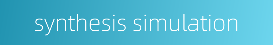 synthesis simulation的同义词