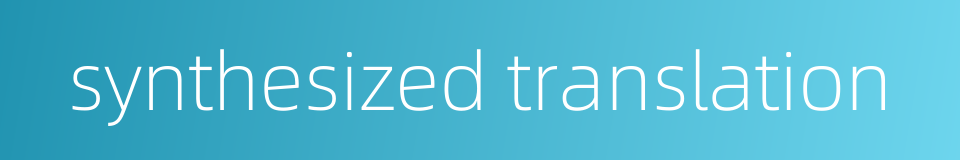 synthesized translation的同义词