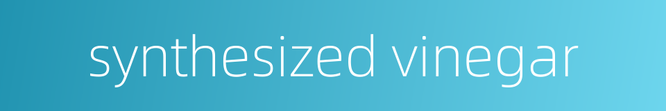 synthesized vinegar的同义词