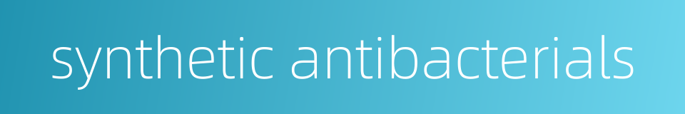 synthetic antibacterials的同义词