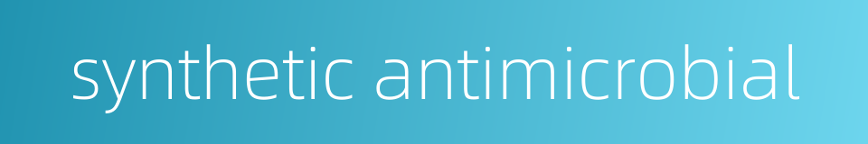 synthetic antimicrobial的同义词