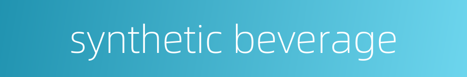 synthetic beverage的同义词