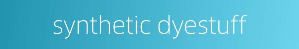 synthetic dyestuff的同义词