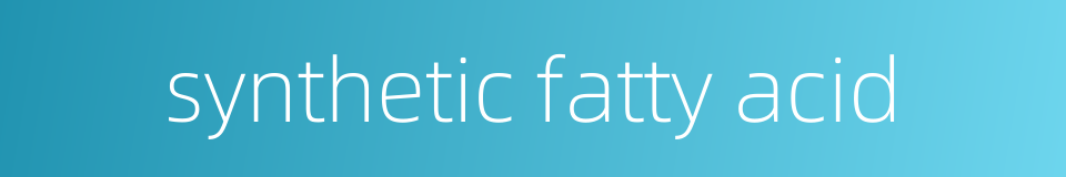 synthetic fatty acid的同义词