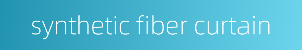 synthetic fiber curtain的同义词