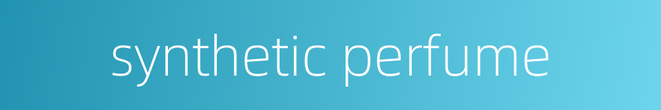 synthetic perfume的同义词