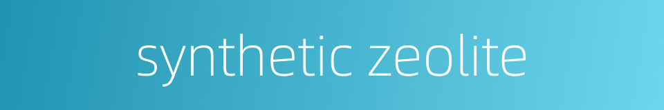 synthetic zeolite的同义词