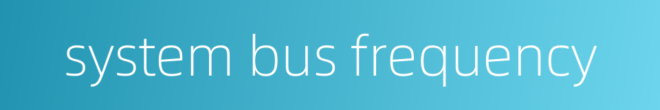 system bus frequency的同义词