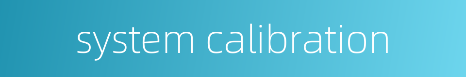 system calibration的同义词