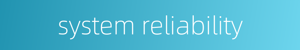 system reliability的同义词