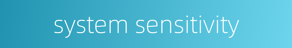 system sensitivity的同义词