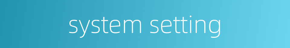 system setting的同义词
