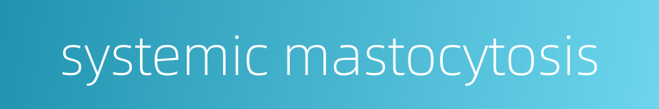 systemic mastocytosis的同义词