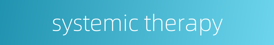 systemic therapy的同义词