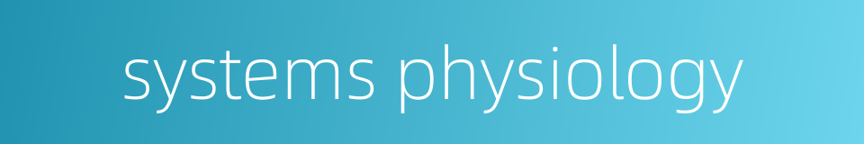systems physiology的同义词