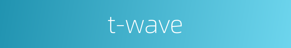 t-wave的同义词