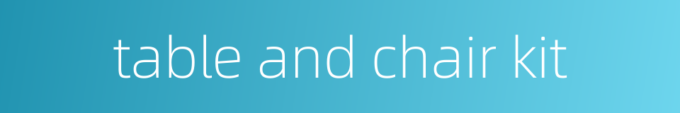 table and chair kit的同义词
