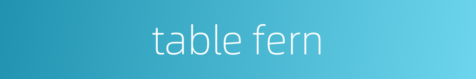 table fern的同义词