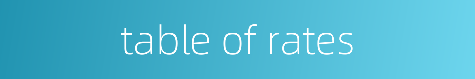 table of rates的同义词