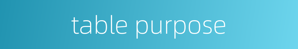 table purpose的同义词
