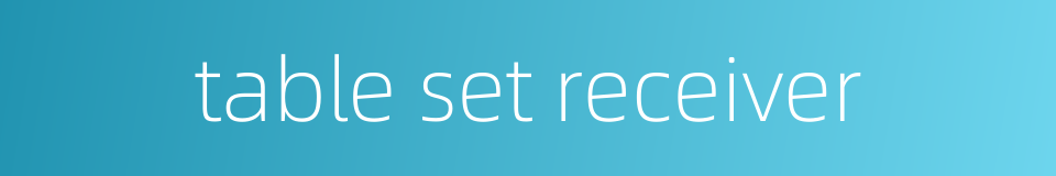 table set receiver的同义词