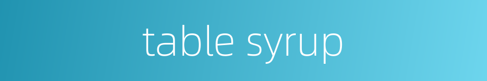 table syrup的同义词