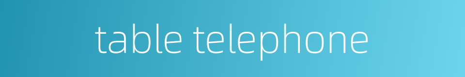 table telephone的同义词