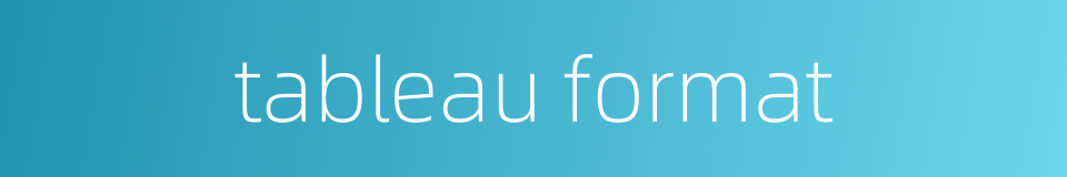 tableau format的同义词