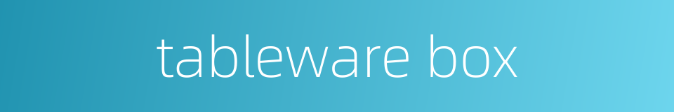 tableware box的同义词
